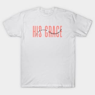 His grace T-Shirt